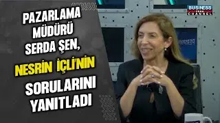 PAZARLAMA MÜDÜRÜ SERDA ŞEN, NESRİN İÇLİ'NİN SORULARINI YANITLADI...