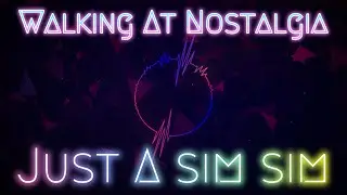 Just A sim sim (🔃REBOOT🔃) Walking At Nostalgia🎶