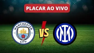 Placar Ao Vivo: Manchester City x Inter de Milão 