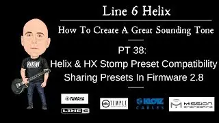 Line 6 Helix - Create A Great Tone - Pt. 38 - Helix & HX Stomp Preset Compatibility & Sharing 2.8