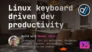 Build with Naz : Linux keyboard driven developer productivity