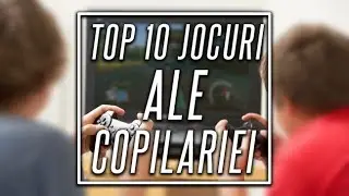 Top 10 Jocuri ale Copilariei