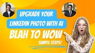 From Blah to Wow: Upgrade Your LinkedIn Photo with AI in Simple Steps!