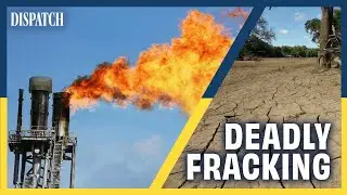 Cheap Gas At The Cost Of Natural Life? Fracking Explained | DISPATCH | Investigation Documentary