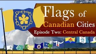 Flags of Canadian Cities: Episode Two