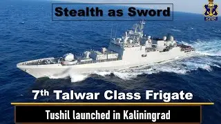 Tushil - Indian Navy's 7th Talwar Class frigate launched in Kaliningrad
