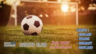 CREATE CLUB ENGLAND/ FRANCE/ GERMANY/ SCOTLAND Soccer Manager 2023 Save Data Money