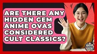 Are There Any Hidden Gem Anime OVAs Considered Cult Classics? - Your Anime Family