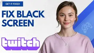 Twitch Not Showing Video (Black Screen)? Fix It Step by Step
