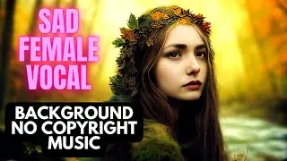 Ethnic Female Vocal | No Copyright | Sad Female Vocal Background Music
