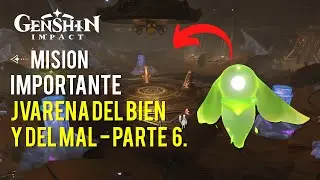 Misión Importante - Jvarena del bien y del mal - parte 6 - Genshin Impact 3.6