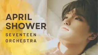 SEVENTEEN - April Shower | Instrumental Orchestra Version