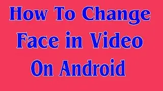 How to change face on video in android