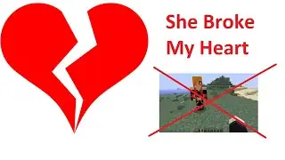 When your Minecraft Girlfriend Breaks Up With You