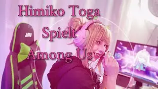 HIMIKO TOGA spielt AMONG US!!