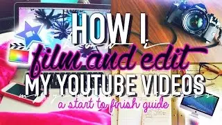 how i film and edit my videos♡ | tips, camera, iMovie, FCPX, and more!
