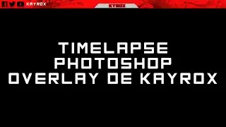 [TIMELAPSE] Overlay de KayroX (Photoshop)