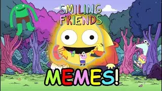 SMILING FRIENDS │ All Memes (so far)