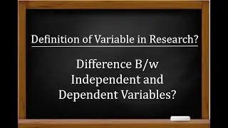 Definition of Variable in Research? What is Independent and Dependent Variables?