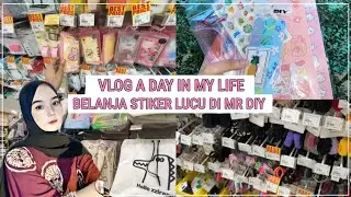 A DAY IN MY LIFE - VLOG BELANJA STIKER DAN BARANG LUCU DI MR DIY TERBARU 2023!!