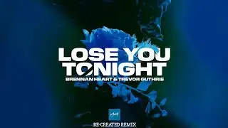 Brennan Heart & Trevor Guthrie - Lose You Tonight (Re-Created Remix)