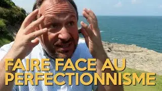 COMMENT GÉRER LE PERFECTIONNISME IMMOBILISANT ?