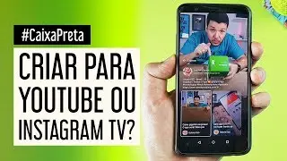 IGTV OU YOUTUBE? E AGORA, PARA QUAL CRIAR CONTEÚDO E USAR?  | Caixa Preta Oficial