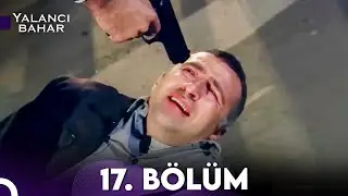 Yalancı Bahar 17. Bölüm