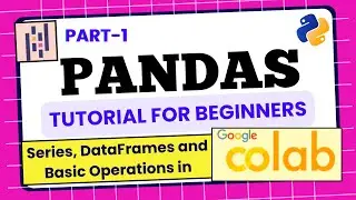 Pandas Tutorial for Beginners | Series and DataFrame in Google Colab