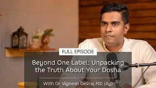 Beyond One Label: Unpacking the Truth About Your Dosha | With Dr Vignesh Devraj