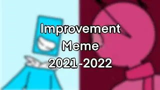 Improvement Meme// 2021-2022// 1 year anniversary!!