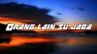 Orang Lain Su Jaga (Ander Boys X Amster Gank X New Gvme X Last Gank X Voice Zone) (Lirik Video)