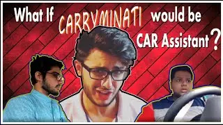 What  if @CarryMinati would be Car Assistant ?