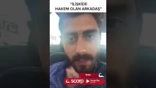 SCORP İLİŞKİDE HAKEM OLAN ARKADAŞ