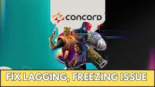 How To Fix Concord Lagging/Stuttering/Low FPS Drop & Freezing Issue On PC