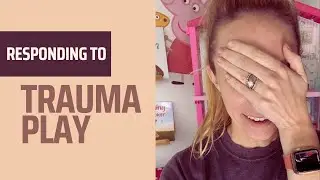 Responding to Trauma Play as a Foster Parent