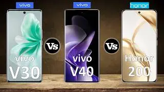 vivo V30 Vs vivo V40 Vs Honor 200 - Full Comparison ⚡