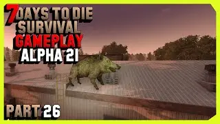 7 Days To Die Survival Gameplay (Alpha 21) Part 26