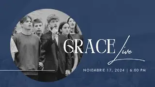 Grace Live: Noiembrie 17, 2024 PM