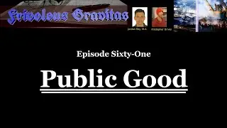 Frivolous Gravitas Ep. 61: Public Good