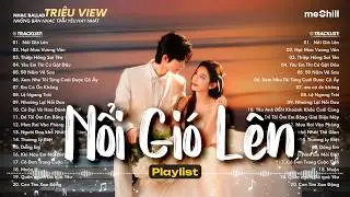 Trời Xanh Ơi Nổi Cơn Gió Lên.. Nổi Gió Lên (Hot TikTok) | | BXH Nhạc Trẻ Ballad Lofi Chill Meii Mix