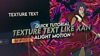 TEXTURE TEXT LIKE XAN | QUICK TUTORIAL [ALIGHT MOTION] FREE PRESET!!