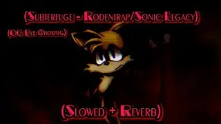 Subterfuge ~ (slowed + reverb) (Sonic.EXE 2017x - RodentRap/Sonic Legacy) [FNF] 🔥🎧