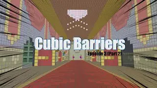 Cubic Barriers Episode 3 (Part 2)