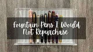 Fountain Pens I Would Not Repurchase // #fountainpen #fountainpencollection
