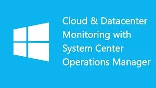 Cloud & Datacenter Monitoring with System Center Operations Manager - 10964