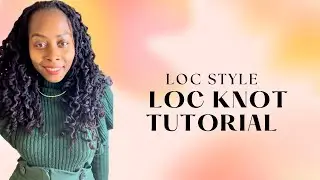 Loc Knot Tutorial | How To| Hairstyle