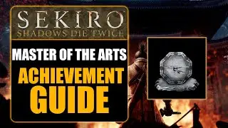 SEKIRO: SHADOWS DIE TWICE -  MASTER OF THE ARTS ACHIEVEMENT GUIDE