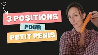 Petit PENIS :  3 POSITIONS ADAPTÉES