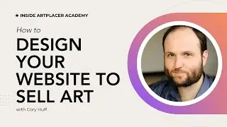 How to design your website to sell art with Cory Huff - Inside ArtPlacer Academy